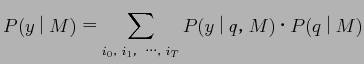 $\displaystyle P(y|M) = \sum_{i_0, i_1, …, i_T}P(y|q, M)・P(q|M)$