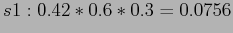 $\displaystyle s1: 0.42*0.6*0.3=0.0756$