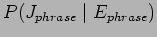 $\displaystyle P(J_{phrase} \mid E_{phrase})$