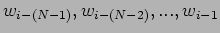 $ w_{i-(N-1)},w_{i-(N-2)},...,w_{i-1}$