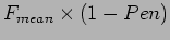 $\displaystyle F_{mean} \times (1-Pen)$