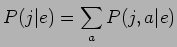 $\displaystyle
P(j\vert e)=\sum_{a}P(j,a\vert e)$