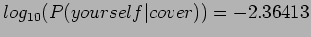 $log_{10} (P(yourself\vert cover)) = -2.36413 $