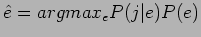 $\hat{e}=argmax_{e}P(j\vert e)P(e)$