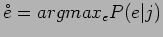 $\mathring{e}=argmax_{e}P(e\vert j)$