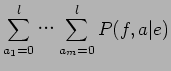 $\displaystyle \sum_{a_{1}=0}^{l}$B!D(B\sum_{a_{m}=0}^{l}P(f,a\vert e)$