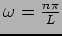 $ \omega= \frac{n\pi}{L}$