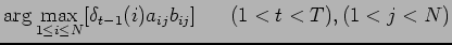 $\displaystyle \arg\max_{1\leq i\leq N}[\delta_{t-1}(i)a_{ij}b_{ij}]
~~~~~(1<t<T),(1<j<N)$