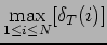 $\displaystyle \max_{1\leq i\leq N}[\delta_T(i)]$