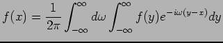 $\displaystyle f(x) = \frac{1}{2\pi} \int^{\infty}_{-\infty} d\omega \int^{\infty}_{-\infty}f(y)e^{-i\omega(y-x)}dy$