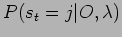 $\displaystyle P(s_t=j\vert O,\lambda)$