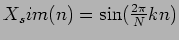 $ X_sim(n)=\sin(\frac{2\pi}{N}kn)$