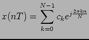 $\displaystyle x(nT) = \sum_{k=0}^{N-1} c_ke^{j\frac{2\pi kn}{N}}$