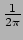 $ \frac{1}{2\pi}$