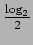 $ \frac{\log_2}{2}$