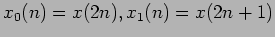 $ x_0(n) = x(2n),x_1(n) = x(2n + 1)$