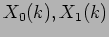 $ X_0(k),X_1(k)$