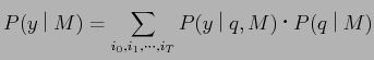 $\displaystyle P(y$B!C(BM) = \sum_{i_0, i_1,\cdots, i_T}P(y$B!C(Bq, M)$B!&(BP(q$B!C(BM)$