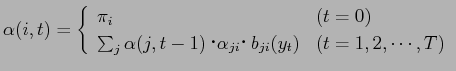 $\displaystyle \alpha(i, t) =\left\{ \begin{array}{ll} \pi_i & (t=0) \\
\sum_...
...ha(j,t-1)$B!&(B\alpha_{ji}$B!&(B
b_{ji}(y_t) & (t=1, 2,\cdots, T)
\end{array} \right.$