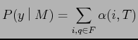 $\displaystyle P(y$B!C(BM) = \sum_{i,q \in F}\alpha(i,T)$