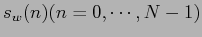 $
s_w(n) (n = 0,\cdots,N-1) $