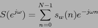 \begin{displaymath}
S( e^{j \omega}) = \sum_{n=0}^{N-1} s_w(n) e^{-j \omega n}
\end{displaymath}