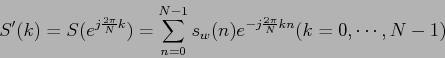 \begin{displaymath}
S'(k) = S( e^{j \frac{2 \pi}{N} k} ) = \sum_{n=0}^{N-1} s_w(n)
e^{-j \frac{2 \pi}{N} kn} (k = 0, \cdots , N - 1)
\end{displaymath}