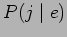 $\displaystyle P(j \mid e)$