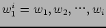 \(
w^i_1 = w_1,w_2,$B!D(B,w_i\)