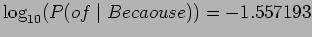 \(\log_{10}(P(of \mid Becaouse)) = -1.557193\)