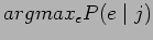 $\displaystyle argmax_e P(e \mid j)$