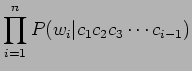 $\displaystyle \prod^n_{i=1} P(w_i \vert c_1 c_2 c_3 \cdots c_{i-1})$