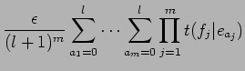 $\displaystyle \frac{\epsilon}{(l+1)^m} \sum^l_{a_1=0} \cdots
\sum^l_{a_m=0} \prod^m_{j=1} t(f_j\vert e_{a_j})$