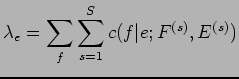 $\displaystyle \lambda_e = \sum_f \sum^S_{s=1} c(f\vert e; F^{(s)}, E^{(s)})$