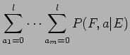 $\displaystyle \sum^l_{a_1=0} \cdots \sum^l_{a_m=0} P(F,a\vert E)$