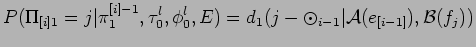 $\displaystyle P(\Pi_{[i]1} = j\vert\pi^{[i]-1}_1,\tau_0^l,\phi_0^l,E) = d_1(j-
\odot_{i-1} \vert {\cal A}(e_{[i-1]}),{\cal B}(f_j))$