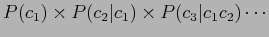 $\displaystyle P(c_1) \times P(c_2\vert c_1) \times P(c_3\vert c_1c_2) \cdots$