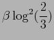 $\displaystyle \beta \log^2 (\frac{2}{3})$