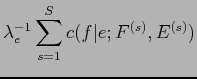 $\displaystyle \lambda^{-1}_e \sum^S_{s=1} c(f\vert e; F^{(s)}, E^{(s)})$