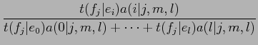 $\displaystyle \frac{t(f_j\vert e_i) a(i\vert j,m,l)}{t(f_j\vert e_0) a(0\vert j,m,l) +
\cdots + t(f_j\vert e_l)a(l\vert j,m,l)}$