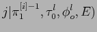 $\displaystyle j\vert\pi_1^{[i]-1},\tau_0^l,\phi_o^l,E)$