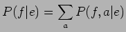 $\displaystyle P(f\vert e) = \sum_{a}P(f,a\vert e)$