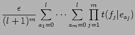 $\displaystyle \frac{\epsilon}{(l+1)^{m}} \sum_{a_{1}=0}^{l} \cdots
\sum_{a_{m}=0}^{l} \prod_{j=1}^{m}t(f_{j}\vert e_{a_{j}})$