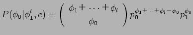 $\displaystyle P(\phi_{0}\vert\phi_{1}^{l},e) =
\left(
\begin{array}{c}
\phi_{1}...
...rray}\right)
p_{0}^{\phi_{1} $B!\(B \cdots $B!\(B \phi_{l} $B!](B \phi_{0}}p_{1}^{\phi_{0}}$