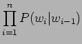 $\displaystyle \prod_{i=1}^n P(w_i\vert w_{i-1})$