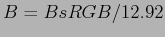 $ B = BsRGB / 12.92$