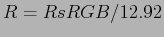 $ R = RsRGB / 12.92$