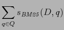 $\displaystyle \sum^{}_{q \in Q} s_{\mathit{BM25}}(D,q)$