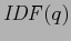 $\displaystyle \vspace{5mm}
\mathit{IDF}(q)$