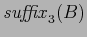 $ \mathit{suffix}_3(B) $